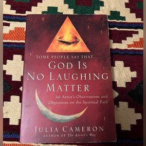 God Is No Laughing Matter: Observations and Objections - by Julia Cameron